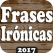 NUEVO♥♥FRASES IRóNICAS♥♥2017