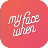 YourFaceWhen