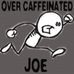 Over Caffeinated Joe