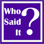 Who Said It?
