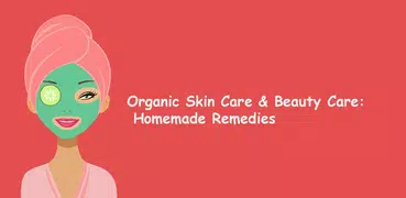 Organic Skin Care & Beauty Care: Homemade Remedies