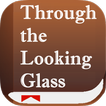 Through the Looking Glass (Illustrated) ALL FREE