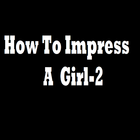 How To Impress A Girl 2 Zeichen