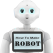 How To Make Robot Step by Step