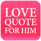 Love Quotes For Him icône