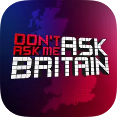 Don't Ask Me Ask Britain アプリダウンロード