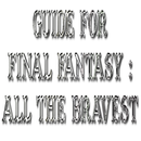 Guide For FINAL FANTASY ALL THE BRAVEST APK