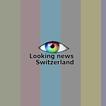 LOOKING NEWS SWITZERLAND