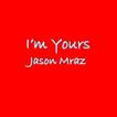 I'm Yours Jason Mraz Lyrics