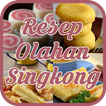 ”Resep Olahan Singkong