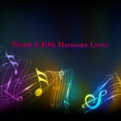 Worth It Fifth Harmony Lyrics アプリダウンロード