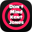 Don`t Mind Kent Jones