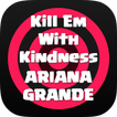 Kill Em With Kindness