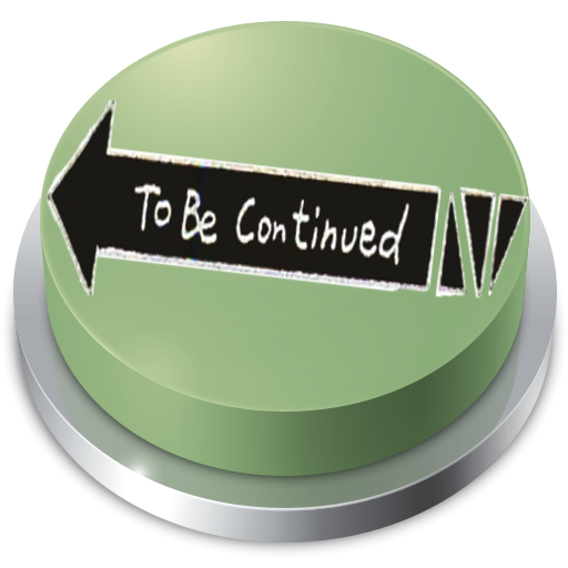 To Be Continued Button Meme 2018