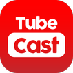 Tube Cast : Videos to TV &Comp