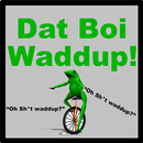 Here Come Dat Boi Waddup! aplikacja