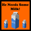 ”He Needs Some Milk XL