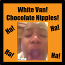 White Van Chocolate Nipples! aplikacja