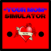 YOUR MOM Simulator