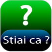 Stiai ca?