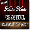 KATA KATA GAUL KEKINIA KOMPLIT