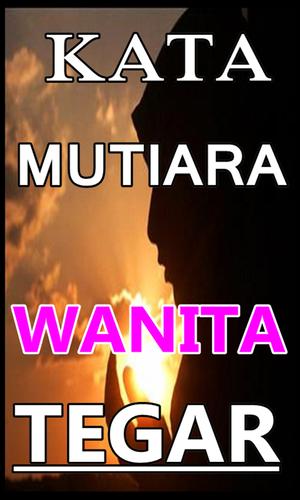 Kumpulan Kata Kata Mutiara Wanita Tegar Terkomplit Fur