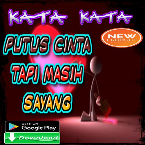 Kata Kata Putus Cinta Tapi Masih Sayang For Android Apk Download