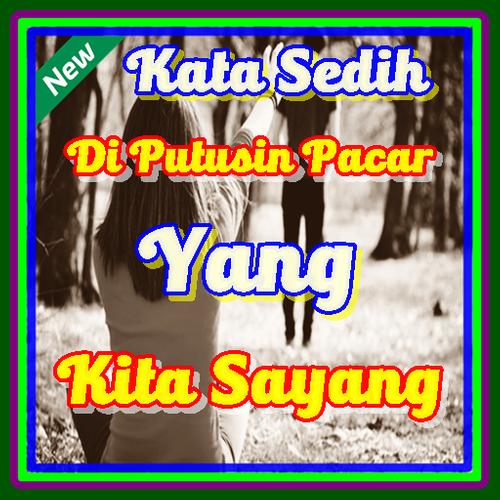 Kata Sedih Di Putusin Pacar Yang Kita Sayang Für Android