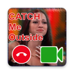 ”Video Call Catch Me OutSide