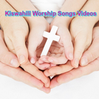 Kiswahili Worship Songs Videos icône
