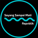 Sayang Sampai Mati Terbaru - Repvblik APK