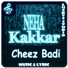 All Songs Neha Kakkar | Cheez Badi icône