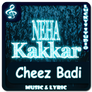 All Songs Neha Kakkar | Cheez Badi-APK