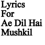Lyrics For Ae Dil Hai Mushkil