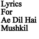 APK Lyrics For Ae Dil Hai Mushkil