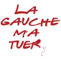 LA GAUCHE M'A TUER
