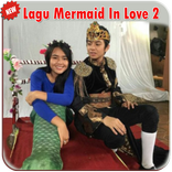 LAGU MERMAID IN LOVE 2 OFFLINE