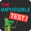 The Impossible Test!