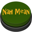 Nah Mean Button