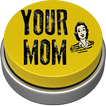 Your Mom Button