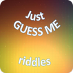 ”Just guess me. Riddles