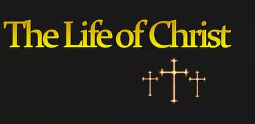 The Life of Jesus Christ