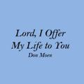 Lord I Offer My Life to You