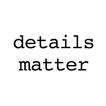 ”Details Matter