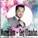 APK Murat Boz - Geç Olmadan