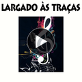 Largado as Tracas