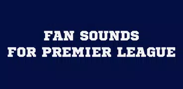 Fan Sounds for Premier League