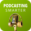 Podcasting Smarter