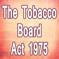 The Tobacco Board Act 1975 Full and Complete Guide