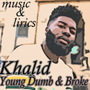Khalid - Young Dumb & Broke musica y letras APK